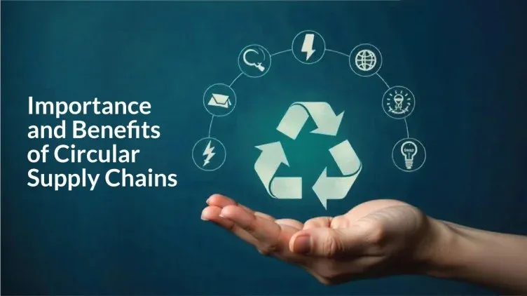 Importance and Benefits of Circular Supply Chains