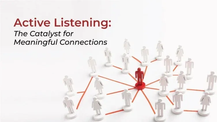 Active Listening: The Catalyst for Meaningful Connections